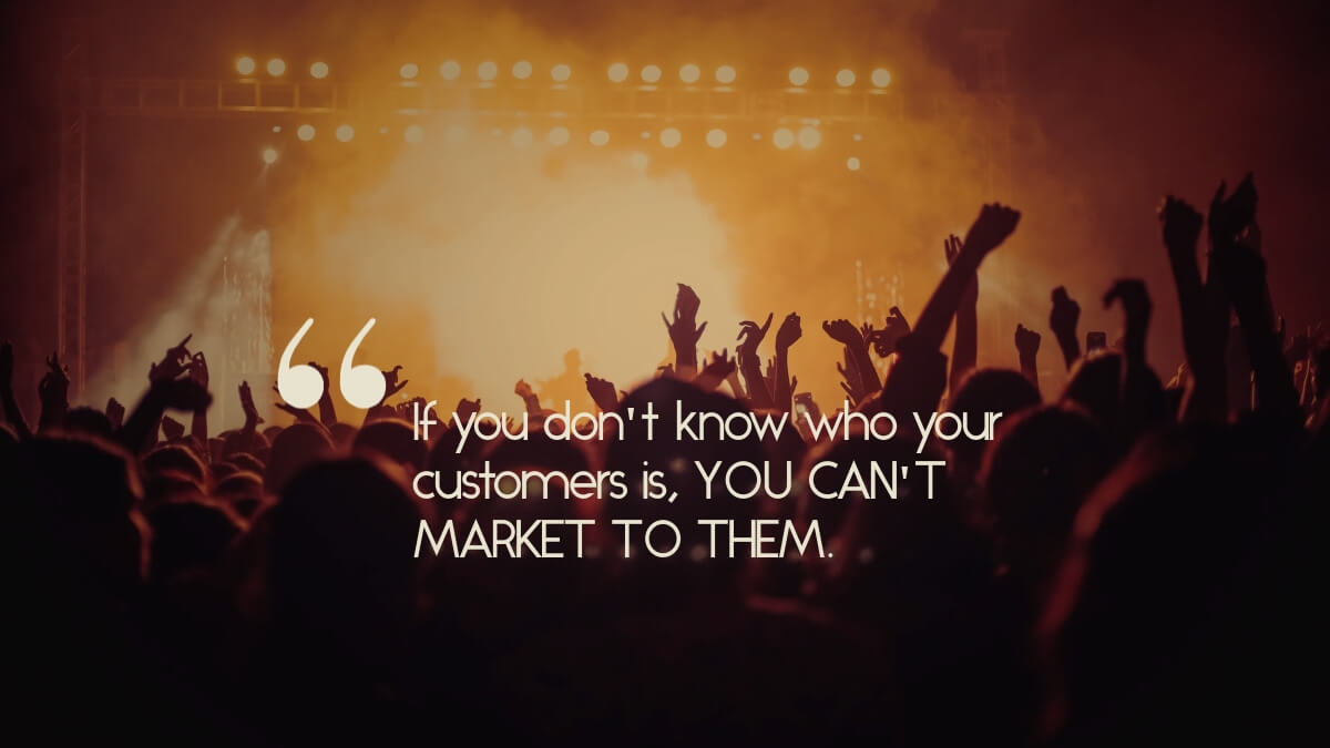 An audience under a quote that says, "If you don't know who your customers is, YOU CAN'T MARKET TO THEM."