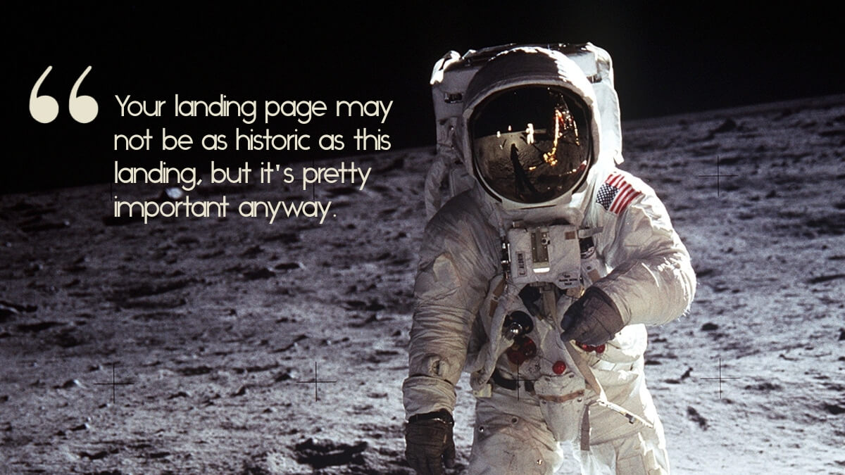 A photo of the moon landing, with the caption, "Your landing page may not be as historic as this landing, but it's super important anyway.""