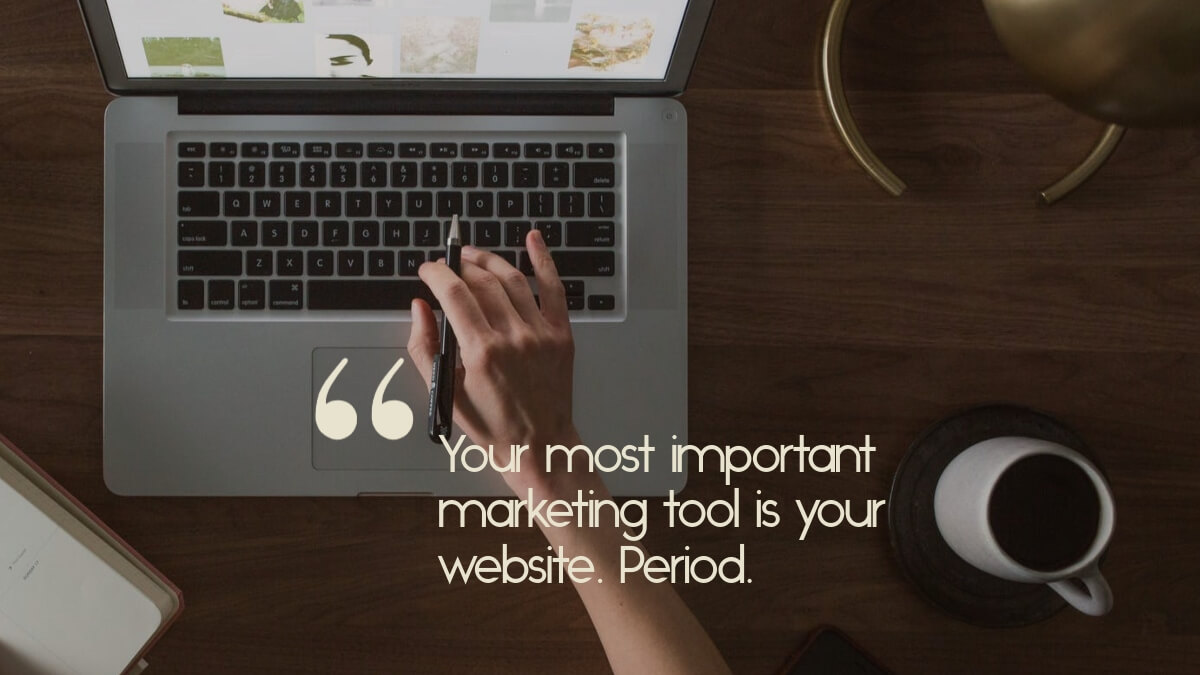 A person working on their website, with the quote, "You most important marketing tool is your website"