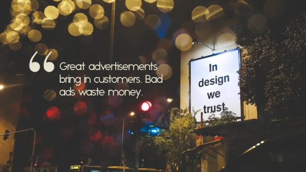 A city billboard, with the quote, "Great advertisements bring in customers. Bad ads waste money."