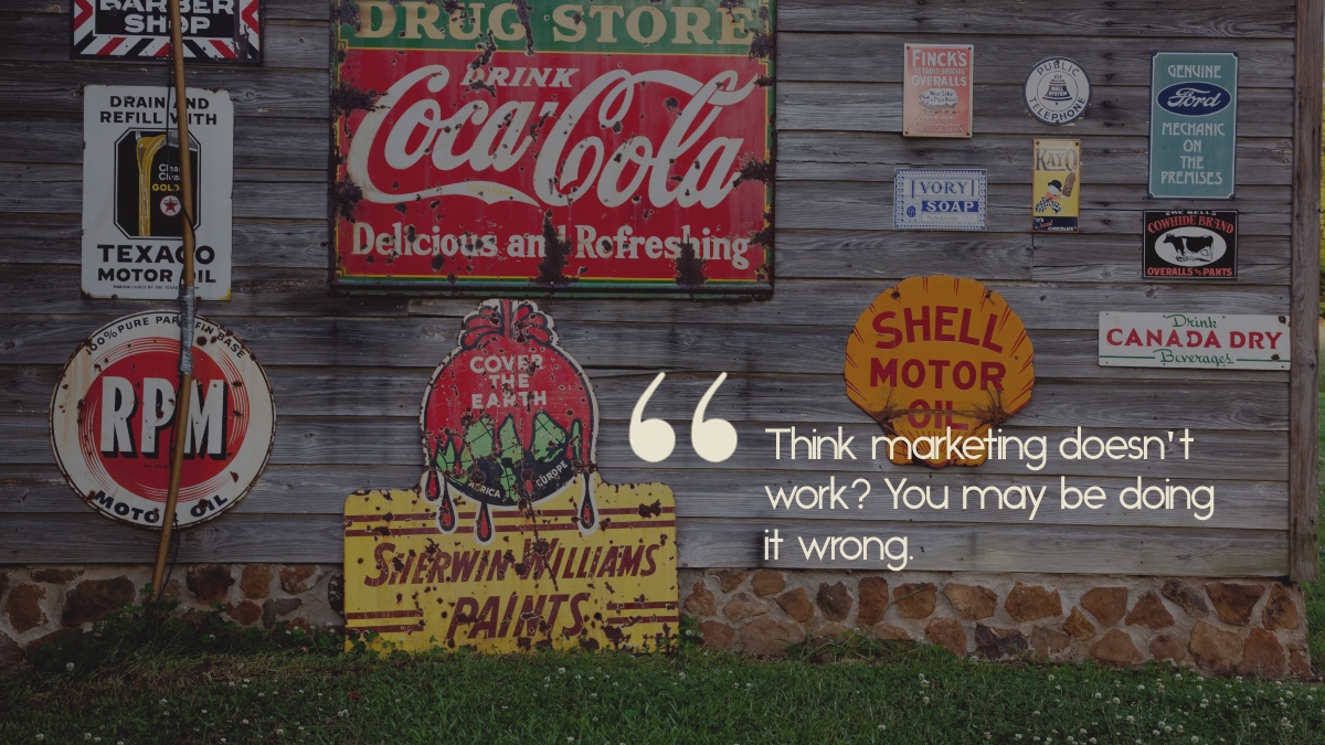 A wall of vintage advertisements, with the caption, "Think marketing doesn't work? You may be doing it wrong."