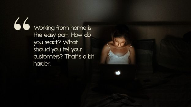 A woman working on her laptop in bed, with the caption, "Working from home is the easy part. How do you react? What should you tell your customers? That's a bit harder. "