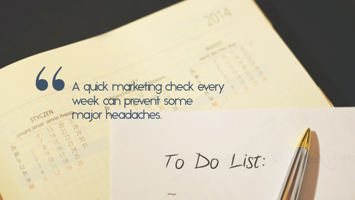 A to-do list with the caption, "A quick marketing check every week can prevent some major headaches." "